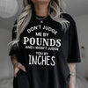 Don’t Judge Me By Pounds And I Won’t Judge You By Inches