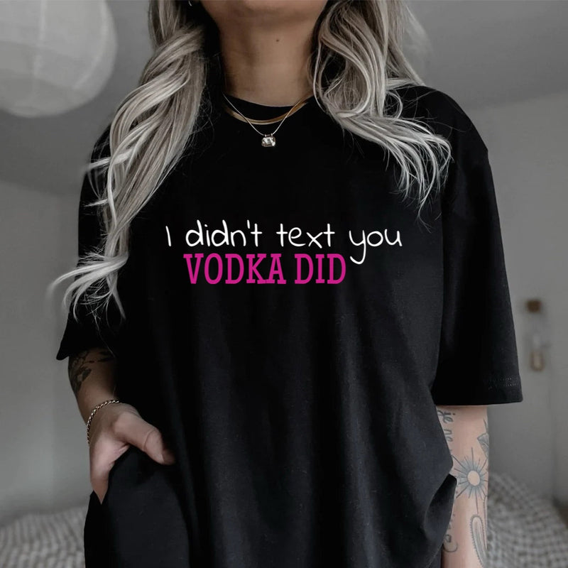 I didn’t text you VODKA did