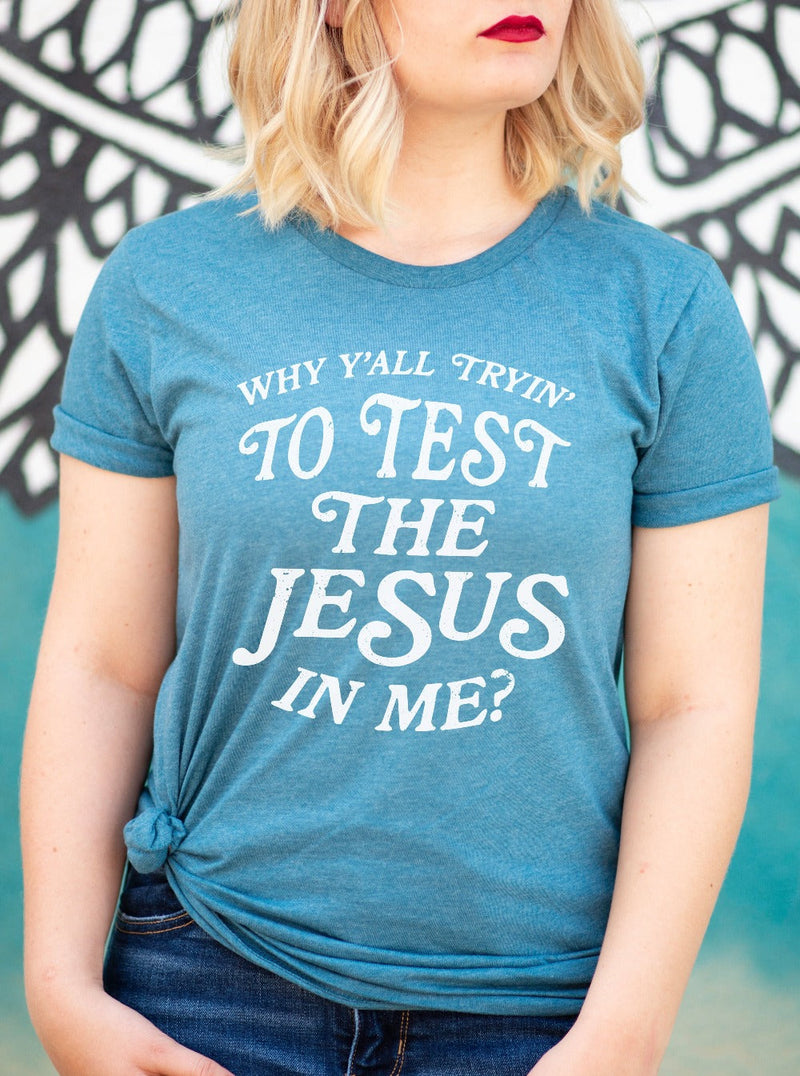 Why Y'all Tryin To Test The Jesus In Me | Christian T-Shirt | Ruby’s Rubbish®