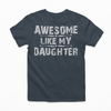 Awesome Like My Daughter Graphic Tee