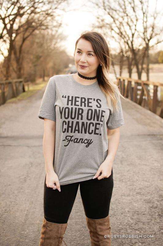 Here's Your One Chance Fancy | Southern T-Shirt | Ruby’s Rubbish®