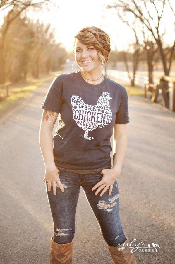 Life is Better with Chickens Around | Southern T-Shirt | Ruby’s Rubbish®