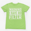 Warning I Have No Filter Graphic Tee