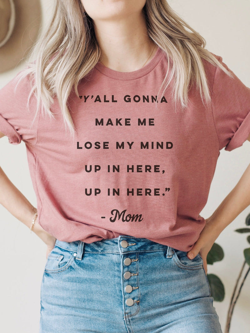 Y'all Gonna Make Me Lose My Mind | Women’s T-Shirt | Ruby’s Rubbish®