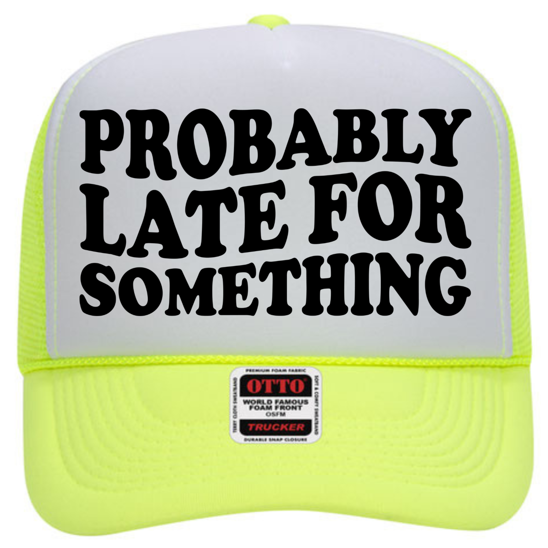 Probably Late For Something Trucker Hat