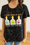 'If You're Gonna Be Salty, Bring the Tequila' on Black Acid Wash Tee