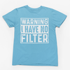 Warning I Have No Filter Graphic Tee