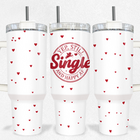 Yep Still Single Valentine Tumbler 40oz Tumbler