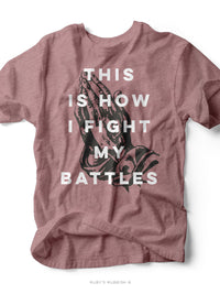 This is How I Fight My Battles | Scripture T-Shirt | Ruby’s Rubbish®