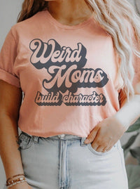 Weird Moms Build Character | Women's T-Shirt | Ruby’s Rubbish®