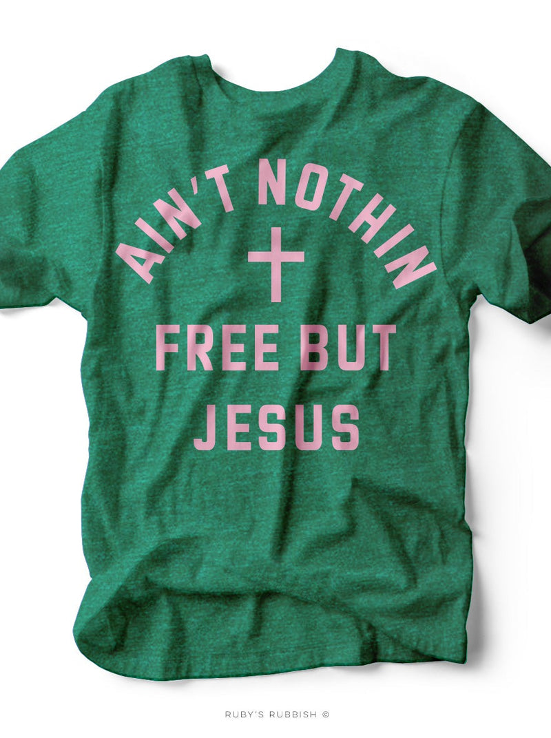 Ain't Nothin Free But Jesus | Christian T-Shirt | Ruby’s Rubbish®