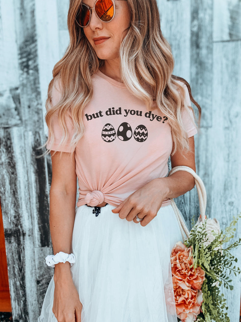 But Did You Dye? | Easter T-Shirt | Ruby’s Rubbish®