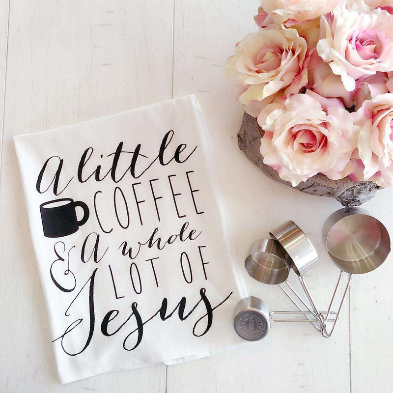 A Little Bit of Coffee & a Whole Lot of Jesus | Flour Sack Tea Towel | Ruby’s Rubbish®