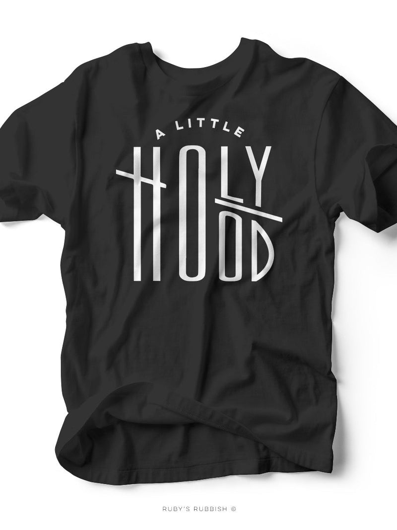 A Little Holy A Little Hood | Scripture T-Shirt | Ruby’s Rubbish®