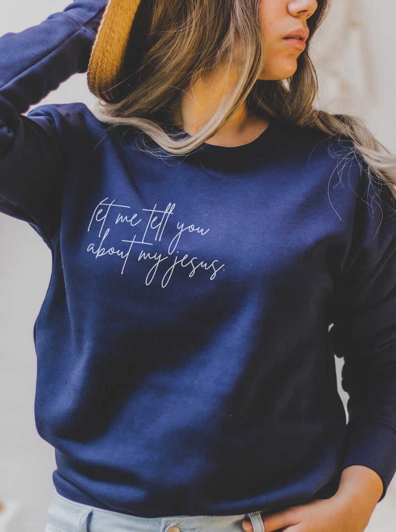 Let Me Tell You About My Jesus | Women’s Sweatshirt | Ruby’s Rubbish®