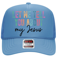 Let Me Tell You About My Jesus Trucker Hat