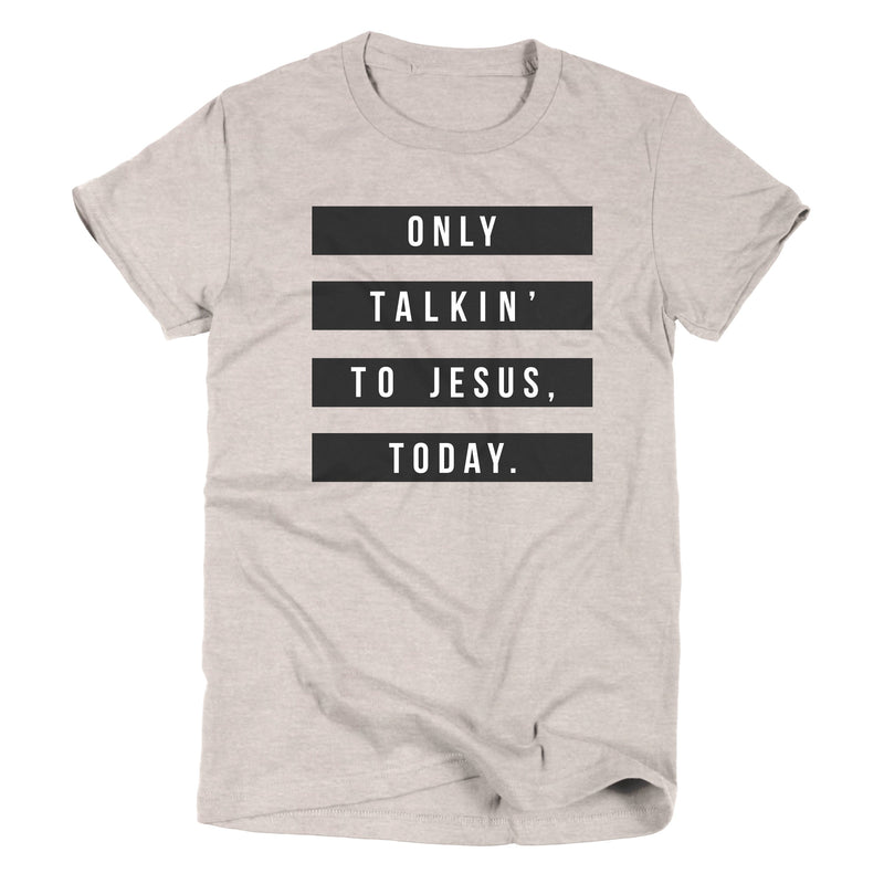 Only Talkin' to Jesus Today | Women's T-Shirt | Ruby’s Rubbish®