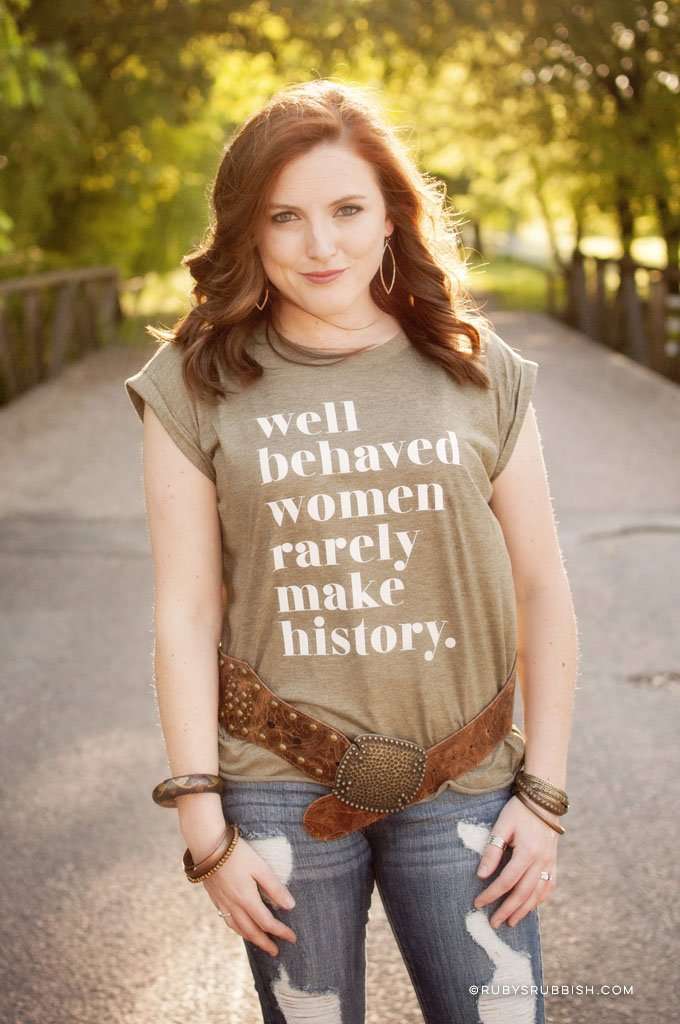 Well Behaved Women Rarely Make History | Women’s Rolled Cuff Muscle Tee | Ruby’s Rubbish®