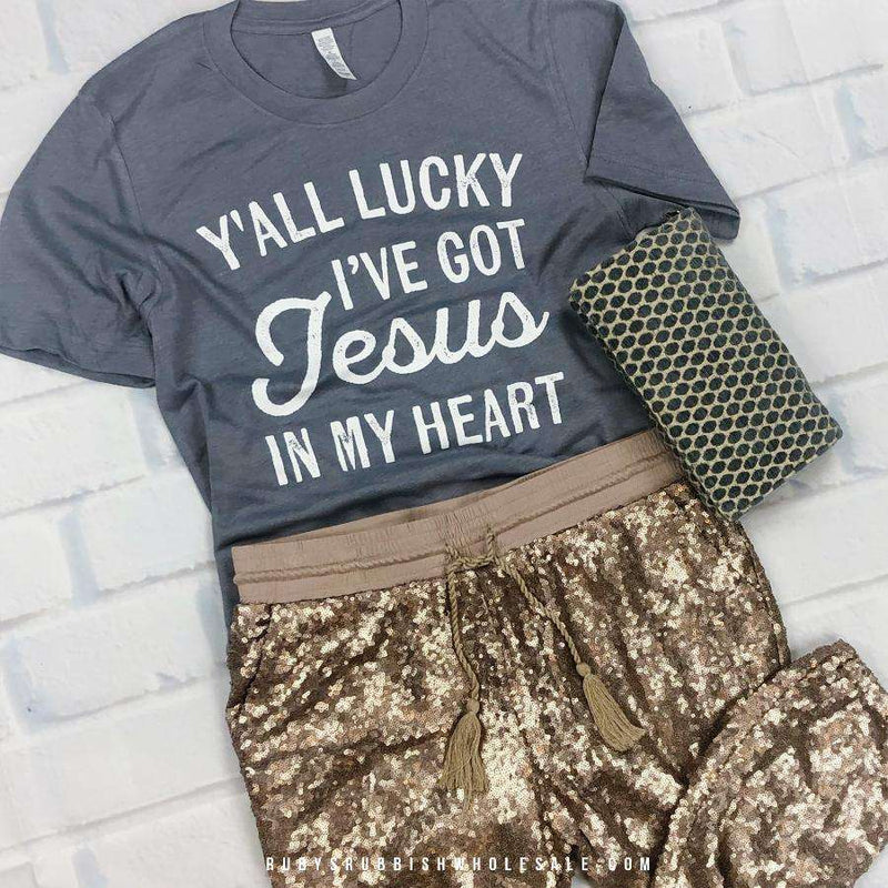 Y'all Lucky I've Got Jesus in my Heart | Southern T-Shirt | Ruby’s Rubbish®