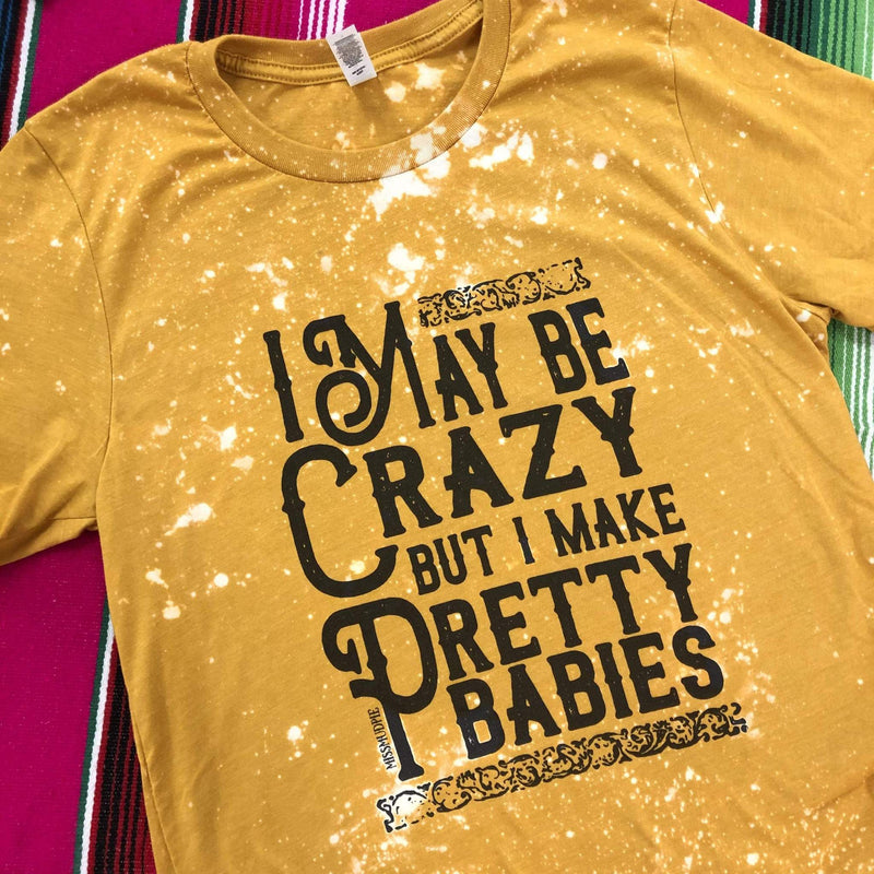 I May Be Crazy But Make Pretty Babies-Wild Child & Rebel Soul Boutique