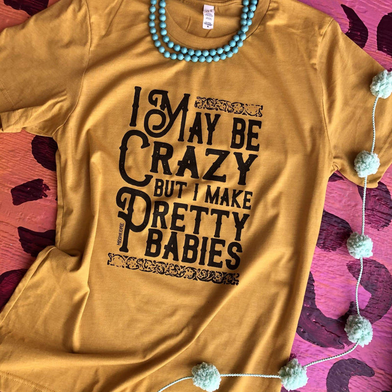 I May Be Crazy But Make Pretty Babies-Wild Child & Rebel Soul Boutique